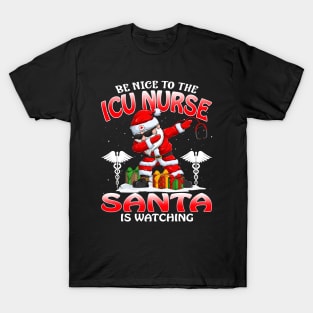 Be Nice To The Icu Nurse Santa is Watching T-Shirt